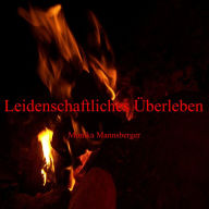 Title: Leidenschaftliches Überleben, Author: Monika Mannsberger