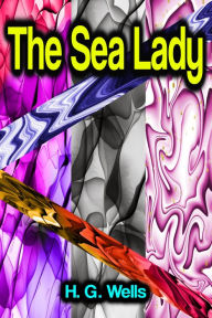 Title: The Sea Lady, Author: H. G. Wells