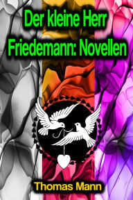 Title: Der kleine Herr Friedemann: Novellen, Author: Thomas Mann