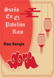 Title: Sueño En El Pabellón Rojo: Obra completa Incluye los 120 capítulos, Author: Cao Xueqin