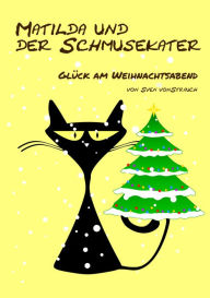 Title: Matilda und der Schmusekater: Glück am Weihnachtsabend, Author: Sven von Strauch