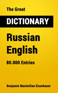 Title: The Great Dictionary Russian - English: 80.000 Entries, Author: Benjamin Maximilian Eisenhauer
