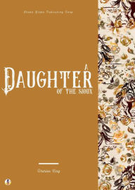 Title: A Daughter of the Sioux, Author: Charles King