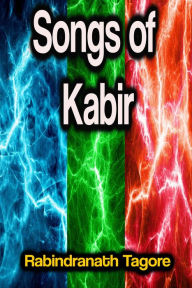 Title: Songs of Kabir, Author: Rabindranath Tagore