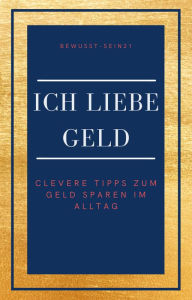 Title: Ich liebe Geld: Clevere Tipps zum Geld sparen im Alltag, Author: Marie Engelein