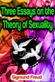 Title: Three Essays on the Theory of Sexuality, Author: Sigmund Freud