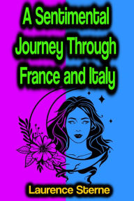 Title: A Sentimental Journey Through France and Italy, Author: Laurence Sterne