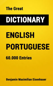 Title: The Great Dictionary English - Portuguese: 60.000 Entries, Author: Benjamin Maximilian Eisenhauer