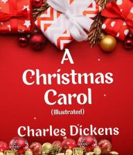 Title: A Christmas Carol (Illustrated), Author: Charles Dickens