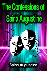 Title: The Confessions of Saint Augustine, Author: Saint Augustine