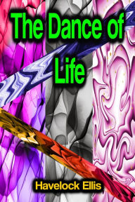 Title: The Dance of Life, Author: Havelock Ellis