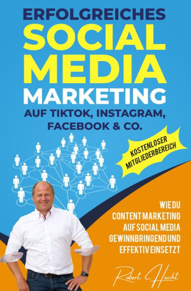 Erfolgreiches Social Media Marketing auf TikTok, Instagram, Facebook & Co.: Wie Du Content Marketing auf Social Media gewinnbringend und effektiv einsetzt