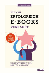 Title: Wie man erfolgreich E-Books verkauft: Exklusivinterviews mit Top-autorinnen, Author: Wilhelm Ruprecht Frieling