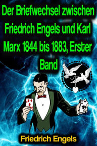 Title: Der Briefwechsel zwischen Friedrich Engels und Karl Marx 1844 bis 1883, Erster Band, Author: Friedrich Engels