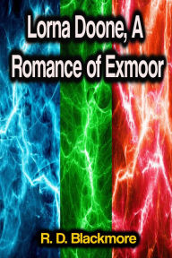 Title: Lorna Doone, A Romance of Exmoor, Author: R. D. Blackmore