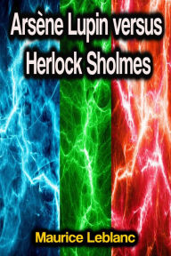 Title: Arsène Lupin versus Herlock Sholmes, Author: Maurice Leblanc