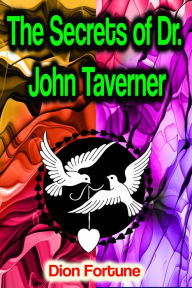 Title: The Secrets of Dr. John Taverner, Author: Dion Fortune