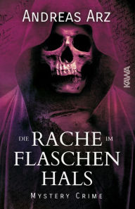 Title: Die Rache im Flaschenhals: Rheingau Krimi, Author: Andreas Arz