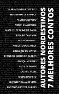 Title: 7 Melhores Contos - Autores Nordestinos, Author: Humberto de Campos