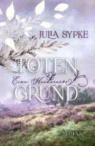 Title: TOTENGRUND - Eine Heidereise, Author: Julia Sypke