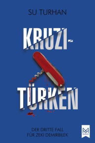 Title: Kruzitürken: Der dritte Fall für Zeki Demirbilek. Kriminalroman, Author: Su Turhan