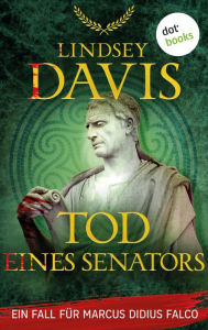 Title: Tod eines Senators: Ein Fall für Marcus Didius Falco - Der 15. Fall - Humorvolle Spannung im alten Rom, Author: Lindsey Davis