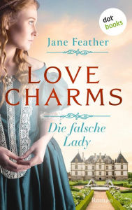 Title: Love Charms - Die falsche Lady: Roman. Band 3 Ein sinnlicher historischer Liebesroman für alle Fans von »Bridgerton«, Author: Jane Feather