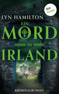 Title: Ein Mord in Irland: Kriminalroman: Die Antiquitätenhändlerin ermittelt 4 Ein keltisches Rätsel und eine tödliche Jagd, Author: Lyn Hamilton