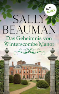Title: Das Geheimnis von Winterscombe Manor - oder: Engel aus Stein: Roman »Fesselnd und rasant!« urteilt der Observer, Author: Sally Beauman