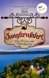 Title: Jungfernfahrt: Ein Krimi aus Oberbayern - Muck Halbritter ermittelt 2 Humorvoller Regio-Krimi vom Starnberger See, Author: Ida Ding ? auch bekannt als SPIEGEL-Bestseller-Aut Schuster