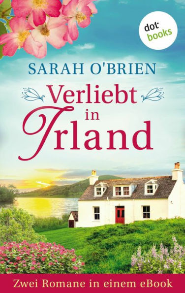 Verliebt in Irland: Zwei Romane in einem eBook: »Küss mich doch einfach« und »Ich probier's nochmal mit Liebe«