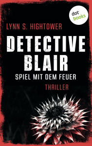 Title: Detective Blair - Spiel mit dem Feuer: Thriller Sonora Blair ermittelt - Band 1 Toughe Polizistin vs. Serienkillerin, Author: Lynn Hightower