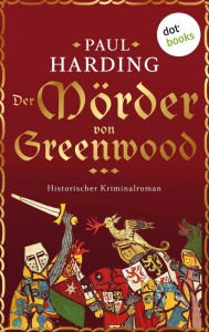 Title: Der Mörder von Greenwood: Ein Fall für Hugh Corbett, Meisterspion von Edward I - Band 3 Erstklassige Mittelalterspannung, Author: Paul Harding