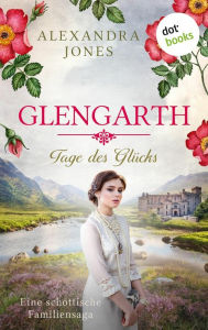 Title: Glengarth - Tage des Glücks: Eine schottische Familiensaga. Band 3: Ein Sturm zieht auf über den Hügeln der Highlands, Author: Alexandra Jones