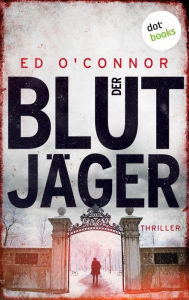 Title: Der Blutjäger: Thriller - Underwood und Dexter, Band 3 Zwei Londoner Detectives auf der Jagd nach Serienkillern, Author: Ed O'Connor