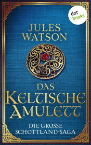 Title: Das keltische Amulett: Historischer Roman Die große Schottland-Saga: Die Dalriada-Trilogie 2, Author: Jules Watson
