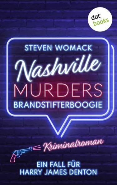 Nashville Murders - Brandstifterboogie: Kriminalroman - Ein Fall für Harry James Denton, Band 2 Ein packender Ermittlerkrimi in der »Music-City«