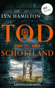 Title: Tod in Schottland: Kriminalroman: Die Antiquitätenhändlerin ermittelt 6 Ein brutaler Killer und eine kunstvolle Fälschung, Author: Lyn Hamilton
