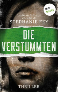 Title: Die Verstummten: Ein Carina-Kyreleis-Thriller 2 Die Gerichtsmedizinerin ermittelt, Author: Stephanie Fey ? auch bekannt als SPIEGEL-Bestselle Schuster