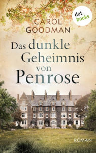 Title: Das dunkle Geheimnis von Penrose: Roman, Author: Carol  Goodman