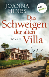 Title: Das Schweigen der alten Villa: Roman Ein fesselnder Toskanakrimi und ein düsteres Familiengeheimnis, Author: Joanna Hines