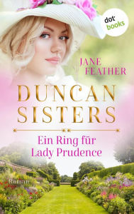 Title: Duncan Sisters - Ein Ring für Lady Prudence: Roman, Band 2 - Lady Whistledown bekommt Konkurrenz: Historienromantik für alle »Bridgerton«-Fans, Author: Jane Feather