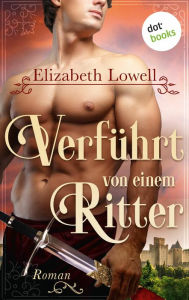Title: Verführt von einem Ritter: Roman - Die Valiant-Knights-Saga 2, Author: Elizabeth Lowell