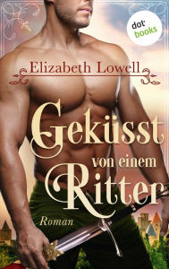 Title: Geküsst von einem Ritter: Roman - Die Valiant-Knights-Saga 3, Author: Elizabeth Lowell