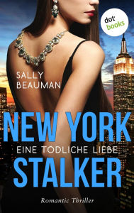 Title: New York Stalker - Eine tödliche Liebe: Romantic Thriller - Journalists: Band 3, Author: Sally Beauman