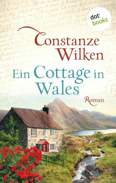 Ein Cottage in Wales - oder: Die Frau aus Martinique: Roman Die ergreifende Geschichte einer jungen Frau auf den Spuren einer längst vergessenen Liebe