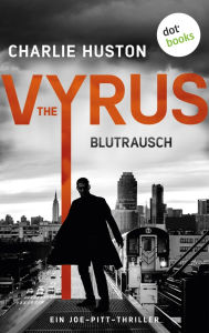 Title: The Vyrus: Blutrausch: Ein Joe-Pitt-Thriller 2 »So blutig wie brillant«, urteilt die Washington Post, Author: Charlie Huston