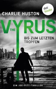 Title: The Vyrus: Bis zum letzten Tropfen: Ein Joe-Pitt-Thriller 4 Hardboiled-Spannung im dreckigsten New York, das man sich vorstellen kann, Author: Charlie Huston