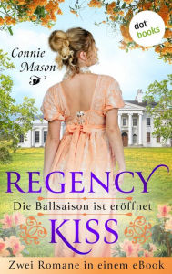 Title: Regency Kiss - Die Ballsaison ist eröffnet: Zwei Romane in einem eBook: »In den Armen des Lords« und »In den Armen des Marquis«, Author: Connie Mason