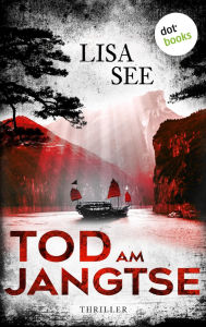 Title: Tod am Jangtse: Thriller: Ein Fall für Liu Hulan und David Stark 3 Ein gigantisches Bauvorhaben, das Tote fordert, Author: Lisa See
